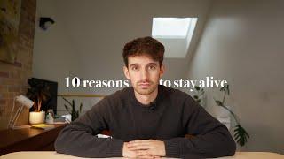 10 reasons to stay alive