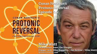 Conan Neutron’s Protonic Reversal-Ep314: Mike Watt (Minutemen, Mike Baggetta/Jim Keltner/Mike Watt)