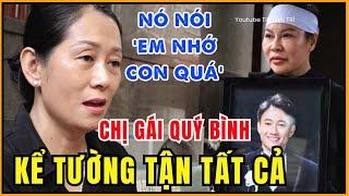 Chị Gái diễn viên Quý Bình đau xót kể về những ngày cuối đời của Quý Bình - TIN GIẢI TRÍ