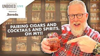 Pairing Cigars and Cocktails and Spirits, Oh My | Unboxed Live