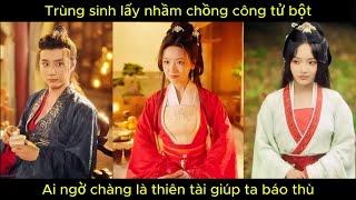 Trùng sinh lấy nhầm chồng công tử bột, ai ngờ chàng là thiên tài giúp ta báo thù.