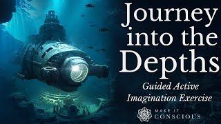 Journey Into the Depths of the Unconscious  - Guided Active Imagination Exercise