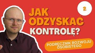 Podręcznik Rozwoju Osobistego (2) - Jak odzyskać poczucie kontroli nad swoim życiem? (3 Kroki)