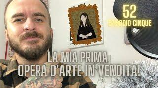 Vendere arte online: Ecco quanto ho guadagnato con la mia prima opera! 52 Episodio 05.