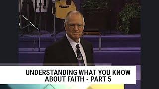 Understanding What You Know About Faith-Part 5 | Charles Capps