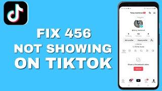 How to Fix 456 Not Showing In TikTok profile