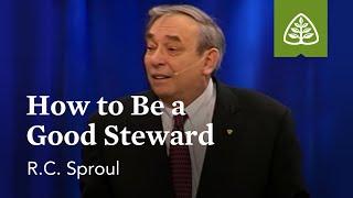 R.C. Sproul: How to Be a Good Steward