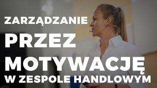 Ewa Jochheim - Zarządzanie przez motywację w zespole handlowym, 10.05.16