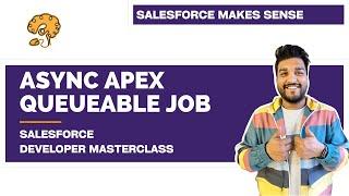Asynchronous Apex - Queueable - Explained | Chapter 98 |  Salesforce Developer Masterclass