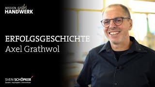 Erfolgsgeschichte Axel Grathwol | MISSION STARKES HANDWERK | Sven Schöpker