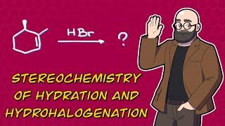 What you need to know about Stereochemistry of Hydration and Hydrohalogenation of Alkenes