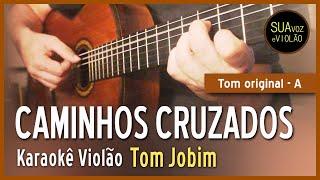 Tom Jobim  - Caminhos cruzados - Karaokê Violão