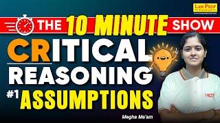 Assumption in 10 Minutes | CLAT Critical Reasoning | The 10 Minute Show Series | Part-1