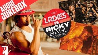 Ladies vs Ricky Bahl Audio Jukebox | Full Songs | Ranveer Singh | Anushka Sharma