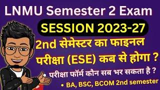 LNMU UG Semester 2 final exam date| session 2023-27 2nd sem exam form 2024, exam kab se? @lnmunotes