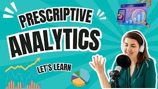 Prescriptive Analytics: Unlocking the Power of Data-Driven Decisions (21 Minutes)