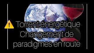 ️ Torrent énergétique / changement de paradigme on rentre dans l'oeil du cyclone