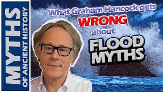 What Graham Hancock Gets WRONG about Flood Myths