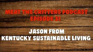 Meat the Critters Episode 31: Jason from Kentucky Sustainable Living