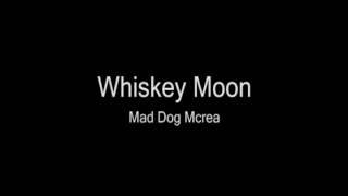 Mad Dog Mcrea - Whiskey Moon