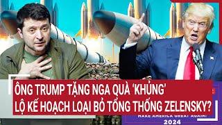 Thời sự quốc tế: Ông Trump tặng Nga quà ‘khủng’, lộ kế hoạch loại bỏ tổng thống Zelensky?