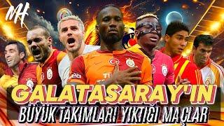 Galatasaray'ın Büyük Takımları Yıktığı Maçlar