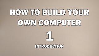 How To Build Your Own Computer - Pt.1