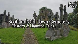 Stirling Scotland - Old Town Cemetery - History & Haunted Tales - Matt's Rad Show