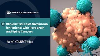 Clinical Trial Tests Nivolumab for Patients with Rare Brain and Spine Cancers