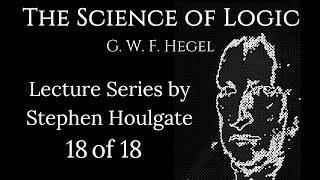 Hegel's Science of Logic: Lectures by Stephen Houlgate (18 of 18)