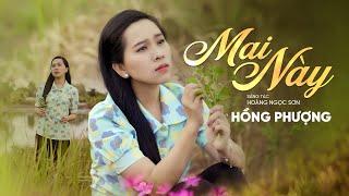 MAI NÀY - HỒNG PHƯỢNG | MV OFFICIAL | Bây giờ 2 đứa chia đôi bờ 