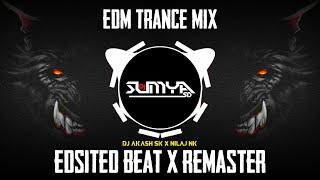 EDISITED BEAT X REMASTER - (EDM TRANCE MIX) | DJ AKASH SK X NILAJ NK | DJ SUMYA SD