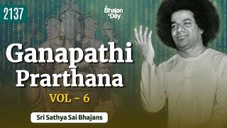 2137 - Ganapathi Prarthana Vol - 6 | Sri Sathya Sai Bhajans