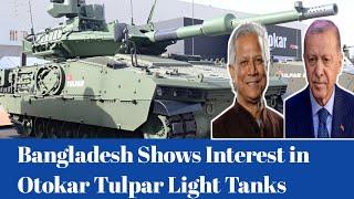 Bangladesh’s Plan to Acquire Otokar Tulpar Light Tanks | Full Analysis