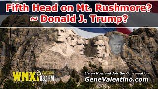 Fifth Head on Mt. Rushmore? ~ Donald J. Trump?