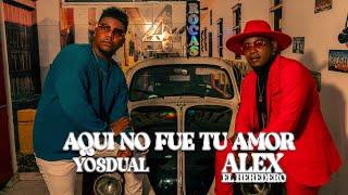 Aqui No Fue Tu Amor - Alex El Heredero Ft Yosdual