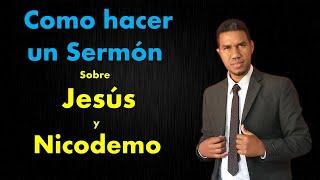 Como hacer un sermón sobre Jesús y Nicodemo (paso a paso)