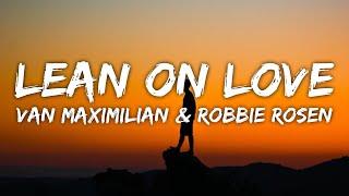 Van Maximilian & Robbie Rosen - Lean On Love (Lyrics)