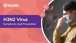 What is H3N2 Influenza Virus? H3N2 Symptoms, Treatments & Precautions