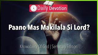 June 19: Paano Mas Makilala Si Lord? - Knowability Of God -  John 17:3 - 365 Daily Devotions