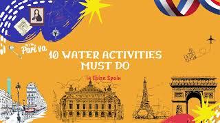 10 water activities must to do in Ibiza Spain