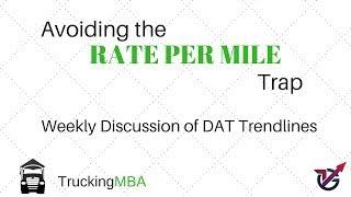 Avoiding the Rate Per Mile trap ; Weekly Discussion of DAT Trendlines and Using TruckersEdge