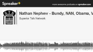 Nathan Nephew - Bundy, NAN, Obama, Votes (made with Spreaker)