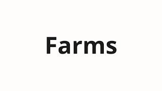 How to pronounce Farms