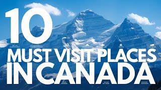 I Spent 2 Weeks in Canada and Discovered the Top 10 Must Visit Places