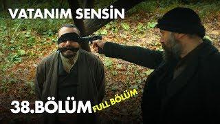 Vatanım Sensin 38. Bölüm - Full Bölüm