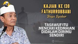  BAGIAN 138 | KITAB FATHURROBBANI | BUYA SYAKUR 2021 #buyasyakur #tasawuf #ngaji