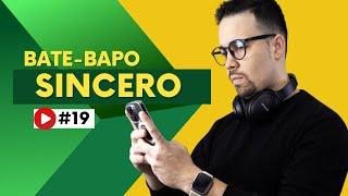 BATE-PAPO SINCERO #19