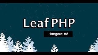 Leaf PHP Hangout! #8 - Deep Dive: Leaf's MVC Simplification Roadmap