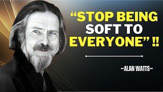 "STOP BEING SOFT TO EVERYONE" |ALAN WATTS BEST SPEECH